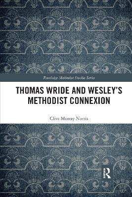 Thomas Wride and Wesley’s Methodist Connexion - Clive Murray Norris - cover