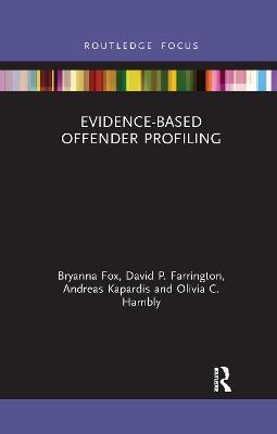 Evidence-Based Offender Profiling - Bryanna Fox,David Farrington,Andreas Kapardis - cover