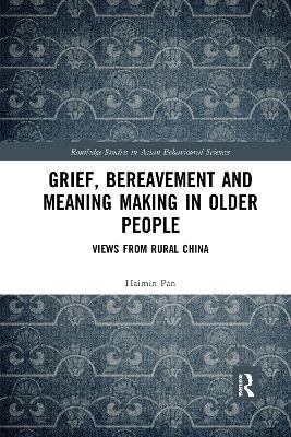 Grief, Bereavement and Meaning Making in Older People: Views from Rural China - Haimin Pan - cover
