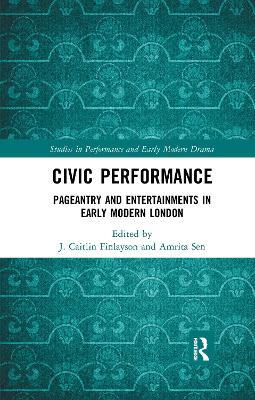 Civic Performance: Pageantry and Entertainments in Early Modern London - cover