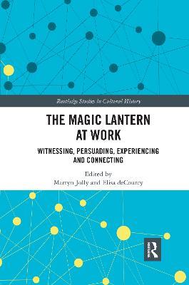 The Magic Lantern at Work: Witnessing, Persuading, Experiencing and Connecting - cover