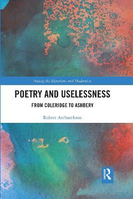 Poetry and Uselessness: From Coleridge to Ashbery - Robert Archambeau - cover