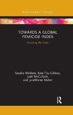Towards a Global Femicide Index: Counting the Costs - Sandra Walklate,Kate Fitz-Gibbon,Jude McCulloch - cover