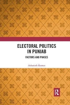 Electoral Politics in Punjab: Factors and Phases - Ashutosh Kumar - cover