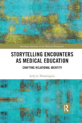 Storytelling Encounters as Medical Education: Crafting Relational Identity - Sally G. Warmington - cover