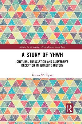 A Story of YHWH: Cultural Translation and Subversive Reception in Israelite History - Shawn W. Flynn - cover