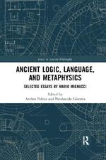 Ancient Logic, Language, and Metaphysics: Selected Essays by Mario Mignucci