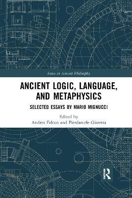 Ancient Logic, Language, and Metaphysics: Selected Essays by Mario Mignucci - cover