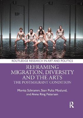 Reframing Migration, Diversity and the Arts: The Postmigrant Condition - Moritz Schramm,Sten Pultz Moslund,Anne Ring Petersen - cover