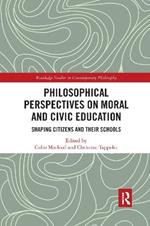Philosophical Perspectives on Moral and Civic Education: Shaping Citizens and Their Schools