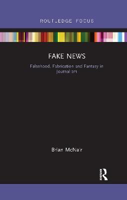 Fake News: Falsehood, Fabrication and Fantasy in Journalism - Brian McNair - cover