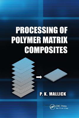 Processing of Polymer Matrix Composites - P.K. Mallick - cover