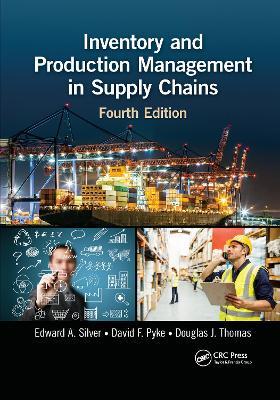 Inventory and Production Management in Supply Chains - Edward A. Silver,David F. Pyke,Douglas J. Thomas - cover