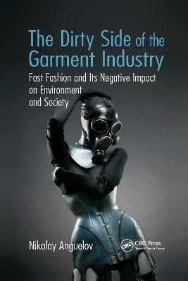 The Dirty Side of the Garment Industry: Fast Fashion and Its Negative Impact on Environment and Society - Nikolay Anguelov - cover