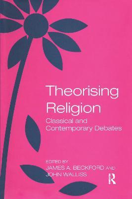 Theorising Religion: Classical and Contemporary Debates - John Walliss - cover