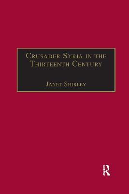 Crusader Syria in the Thirteenth Century: The Rothelin Continuation of the History of William of Tyre with Part of the Eracles or Acre Text - cover