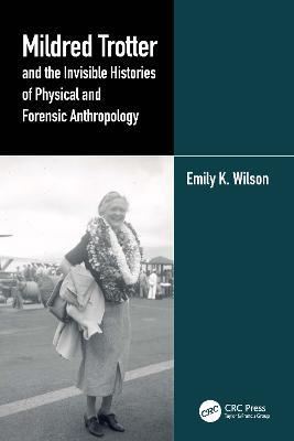 Mildred Trotter and the Invisible Histories of Physical and Forensic Anthropology - Emily Wilson - cover