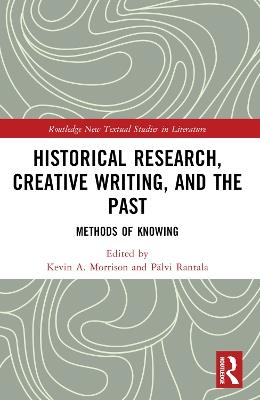 Historical Research, Creative Writing, and the Past: Methods of Knowing - cover