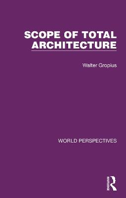 Scope of Total Architecture - Walter Gropius - cover