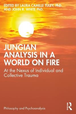Jungian Analysis in a World on Fire: At the Nexus of Individual and Collective Trauma - cover