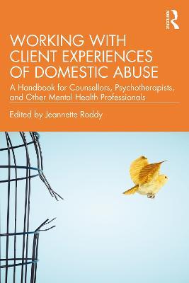 Working with Client Experiences of Domestic Abuse: A Handbook for Counsellors, Psychotherapists, and Other Mental Health Professionals - cover
