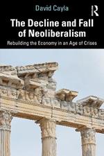 The Decline and Fall of Neoliberalism: Rebuilding the Economy in an Age of Crises