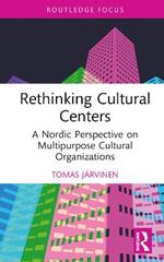 Rethinking Cultural Centers: A Nordic Perspective on Multipurpose Cultural Organizations