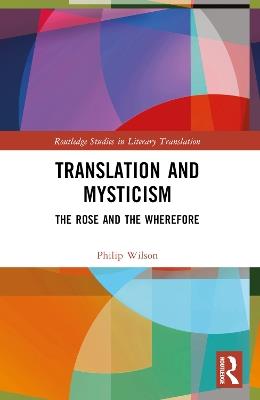 Translation and Mysticism: The Rose and the Wherefore - Philip Wilson - cover