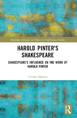 Harold Pinter's Shakespeare: Shakespeare's Influence on the Work of Harold Pinter - Charles Morton - cover