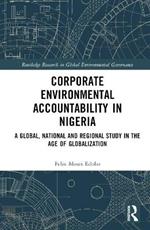 Corporate Environmental Accountability in Nigeria: A Global, National and Regional Study in the Age of Globalization