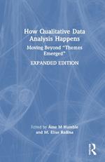 How Qualitative Data Analysis Happens: Moving Beyond “Themes Emerged”