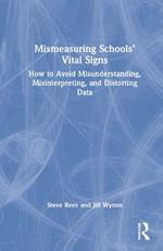 Mismeasuring Schools’ Vital Signs: How to Avoid Misunderstanding, Misinterpreting, and Distorting Data