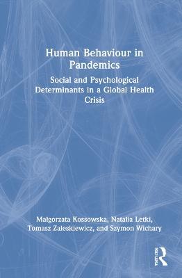Human Behaviour in Pandemics: Social and Psychological Determinants in a Global Health Crisis - Malgorzata Kossowska,Natalia Letki,Tomasz Zaleskiewicz - cover