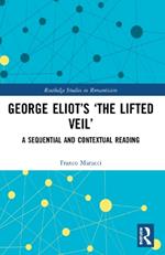 George Eliot’s ‘The Lifted Veil’: A Sequential and Contextual Reading