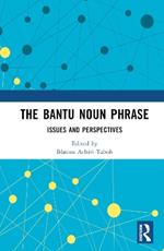 The Bantu Noun Phrase: Issues and Perspectives
