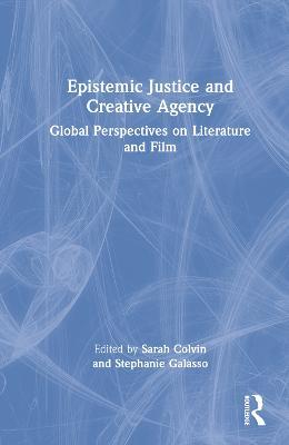 Epistemic Justice and Creative Agency: Global Perspectives on Literature and Film - cover