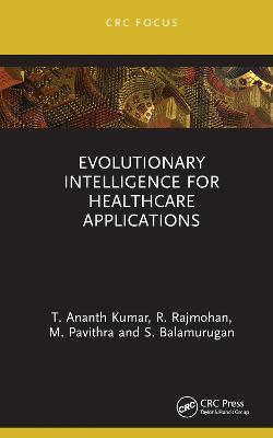 Evolutionary Intelligence for Healthcare Applications - T. Ananth Kumar,R. Rajmohan,M. Pavithra - cover