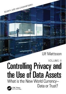 Controlling Privacy and the Use of Data Assets - Volume 2: What is the New World Currency – Data or Trust? - Ulf Mattsson - cover