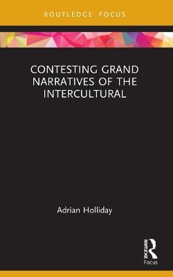 Contesting Grand Narratives of the Intercultural - Adrian Holliday - cover