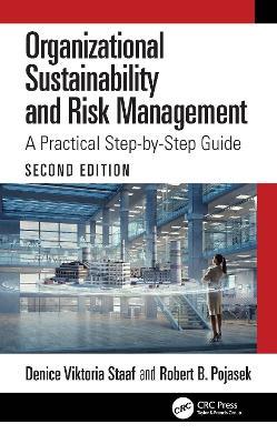 Organizational Sustainability and Risk Management: A Practical Step-by-Step Guide - Denice Viktoria Staaf,Robert B. Pojasek - cover