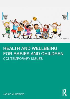 Health and Wellbeing for Babies and Children: Contemporary Issues - Jackie Musgrave - cover