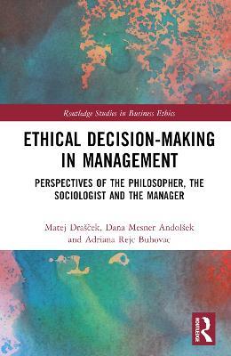 Ethical Decision-Making in Management: Perspectives of the Philosopher, the Sociologist and the Manager - Matej Drašcek,Dana Mesner Andolšek,Adriana Rejc Buhovac - cover