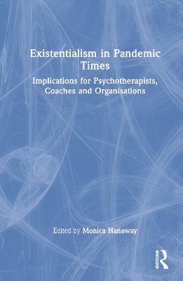 Existentialism in Pandemic Times: Implications for Psychotherapists, Coaches and Organisations - cover