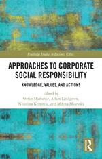 Approaches to Corporate Social Responsibility: Knowledge, Values, and Actions