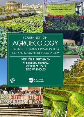 Agroecology: Leading the Transformation to a Just and Sustainable Food System - Stephen R. Gliessman,V. Ernesto Méndez,Victor M. Izzo - cover