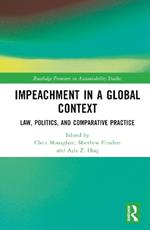 Impeachment in a Global Context: Law, Politics, and Comparative Practice
