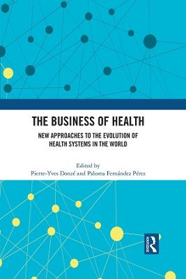 The Business of Health: New Approaches to the Evolution of Health Systems in the World - cover