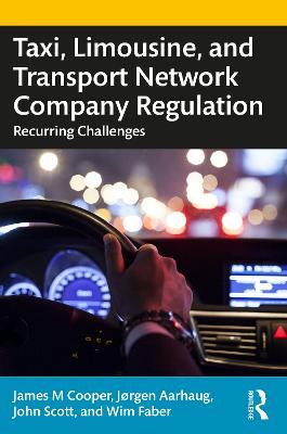 Taxi, Limousine, and Transport Network Company Regulation: Recurring Challenges - James M. Cooper,Jorgen Aarhaug,John Scott - cover