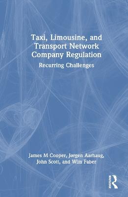 Taxi, Limousine, and Transport Network Company Regulation: Recurring Challenges - James M. Cooper,Jorgen Aarhaug,John Scott - cover