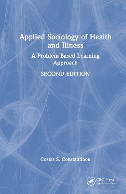 Applied Sociology of Health and Illness: A Problem-Based Learning Approach - Costas S. Constantinou - cover